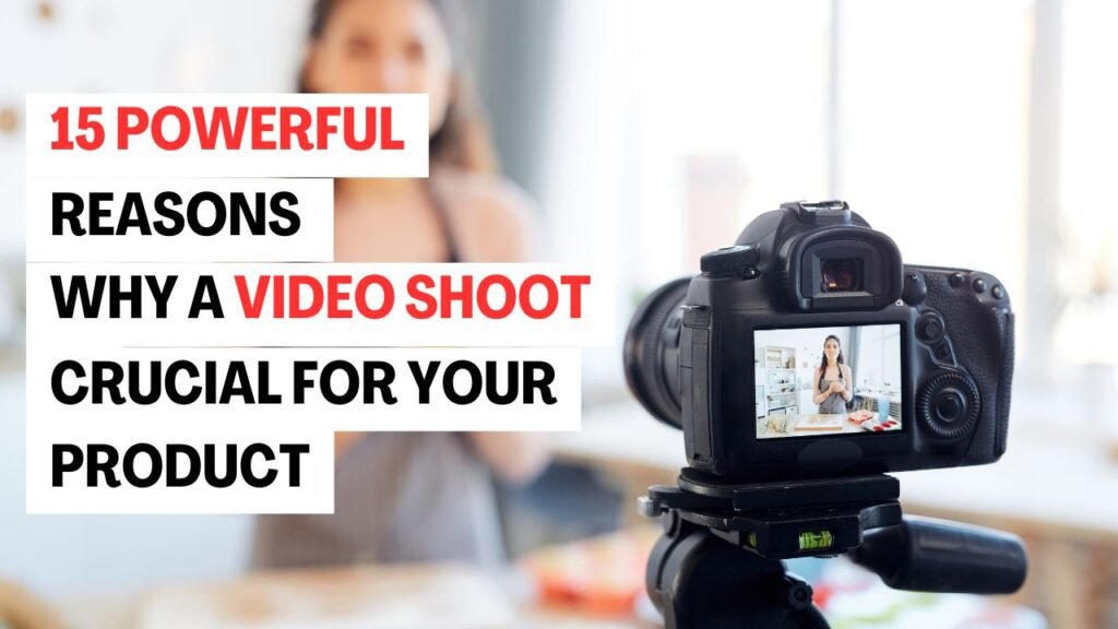 15 Powerful Reasons Why a Video Shoot is Crucial for Your Product